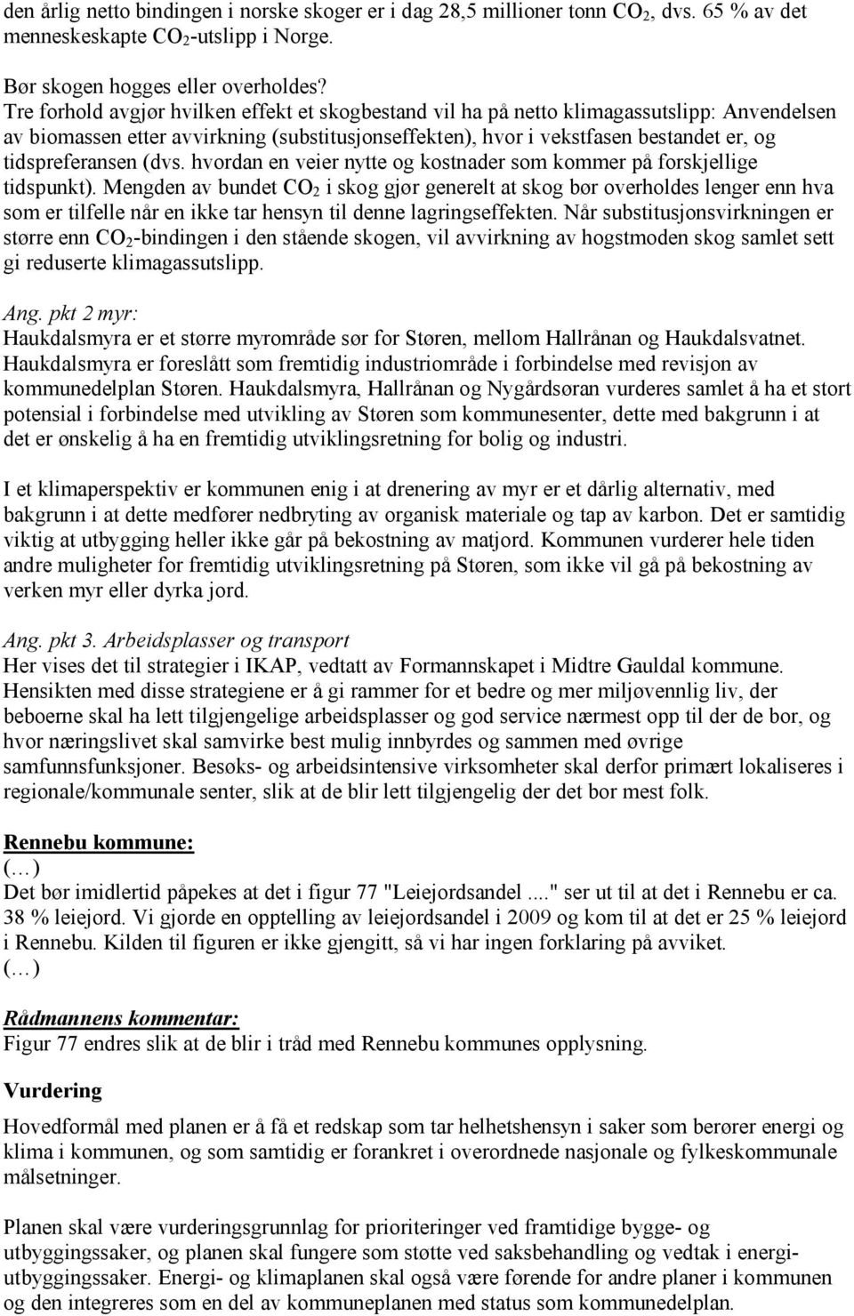 tidspreferansen (dvs. hvordan en veier nytte og kostnader som kommer på forskjellige tidspunkt).