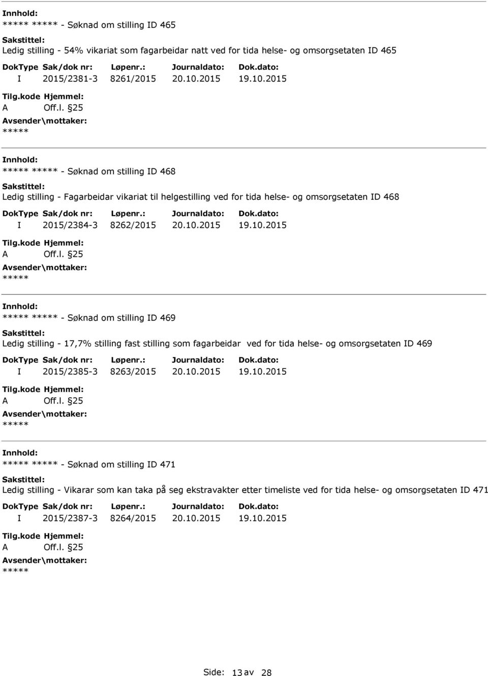 D 469 Ledig stilling - 17,7% stilling fast stilling som fagarbeidar ved for tida helse- og omsorgsetaten D 469 2015/2385-3 8263/2015 - Søknad om stilling D