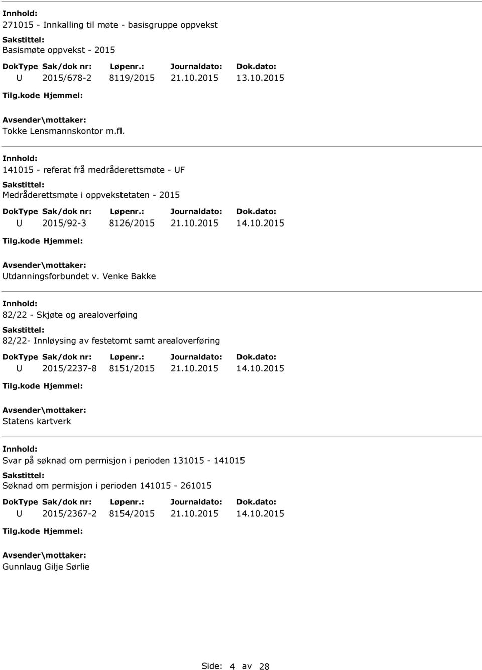 Venke Bakke 82/22 - Skjøte og arealoverføing 82/22- nnløysing av festetomt samt arealoverføring 2015/2237-8 8151/2015 14.10.