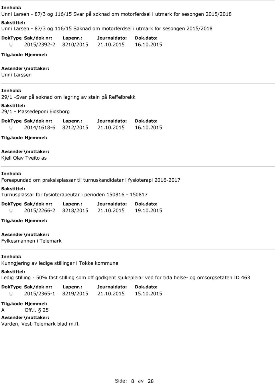 praksisplassar til turnuskandidatar i fysioterapi 2016-2017 Turnusplassar for fysioterapeutar i perioden 150816-150817 2015/2266-2 8218/2015 Fylkesmannen i Telemark Kunngjering av ledige