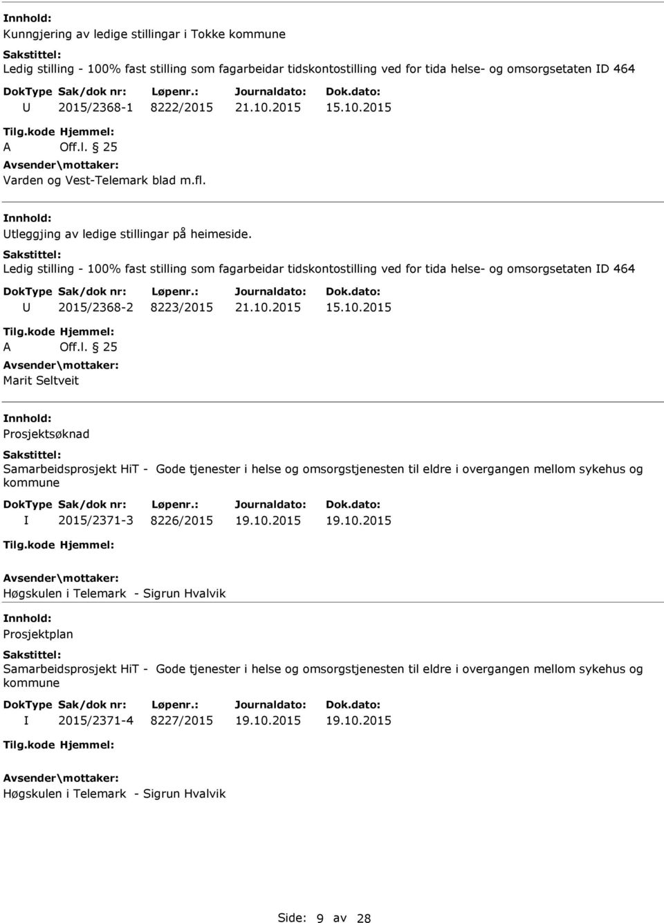 Seltveit Prosjektsøknad Samarbeidsprosjekt HiT - Gode tjenester i helse og omsorgstjenesten til eldre i overgangen mellom sykehus og kommune 2015/2371-3 8226/2015 Høgskulen i Telemark - Sigrun