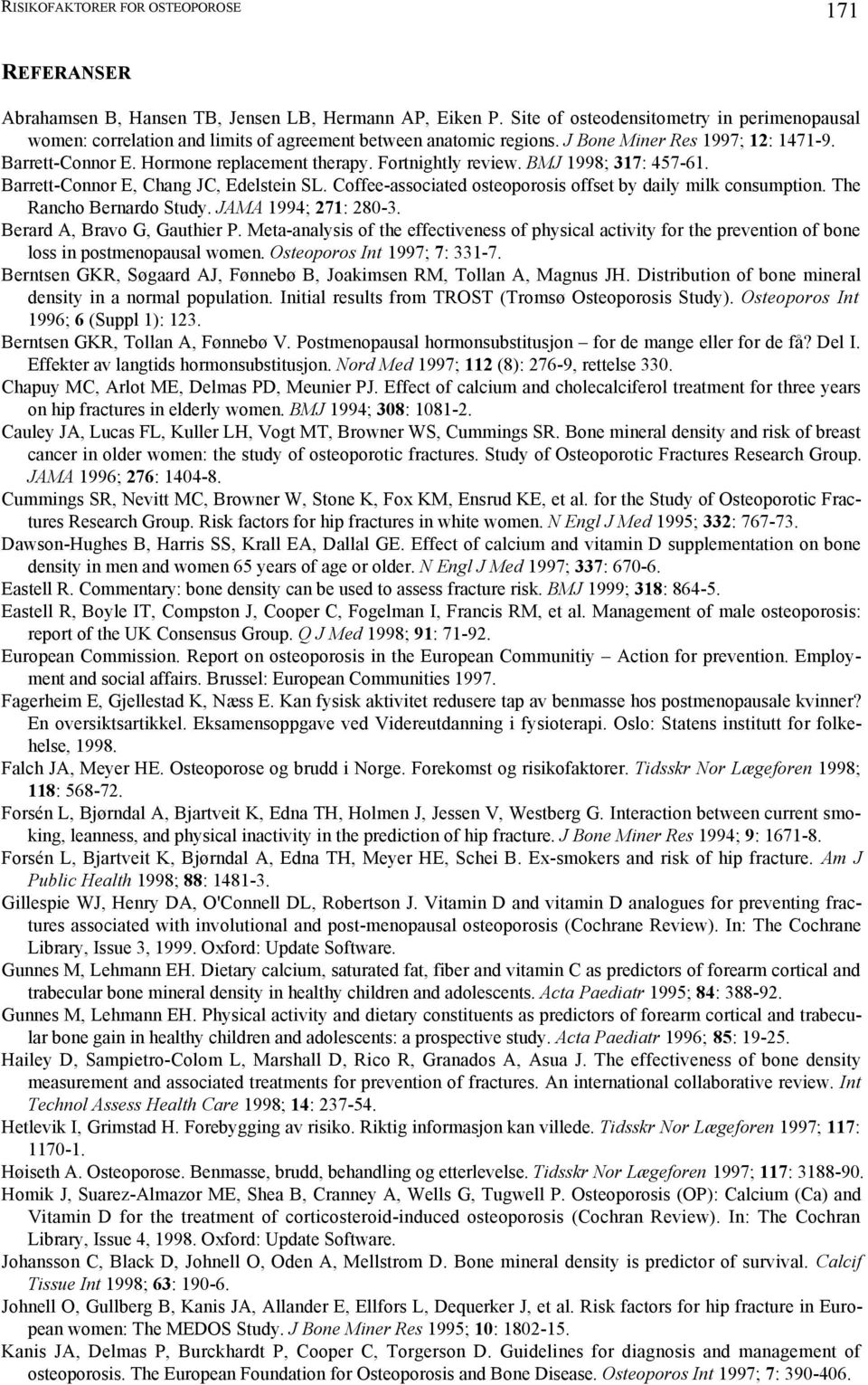 Fortnightly review. BMJ 1998; 317: 457-61. Barrett-Connor E, Chang JC, Edelstein SL. Coffee-associated osteoporosis offset by daily milk consumption. The Rancho Bernardo Study. JAMA 1994; 271: 280-3.