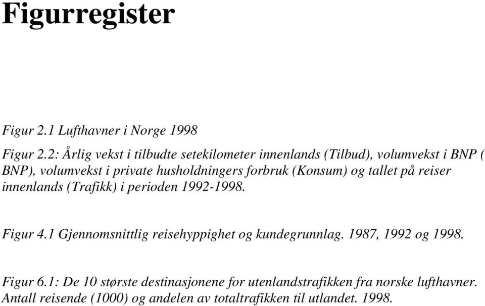 forbruk (Konsum) og tallet på reiser innenlands (Trafikk) i perioden 1992-1998. Figur 4.