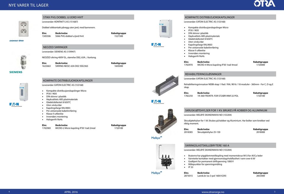 63A D02 5SE2363 1605000 KOMPAKTE DISTRIBUSJONSKAPSLINGER Kompakte distribusjonskapslinger Micro IP30 / IK05 DIN skinne i plastikk Høykvalitets ABS plastmateriale Glødetrådtestet til 650 C Uten