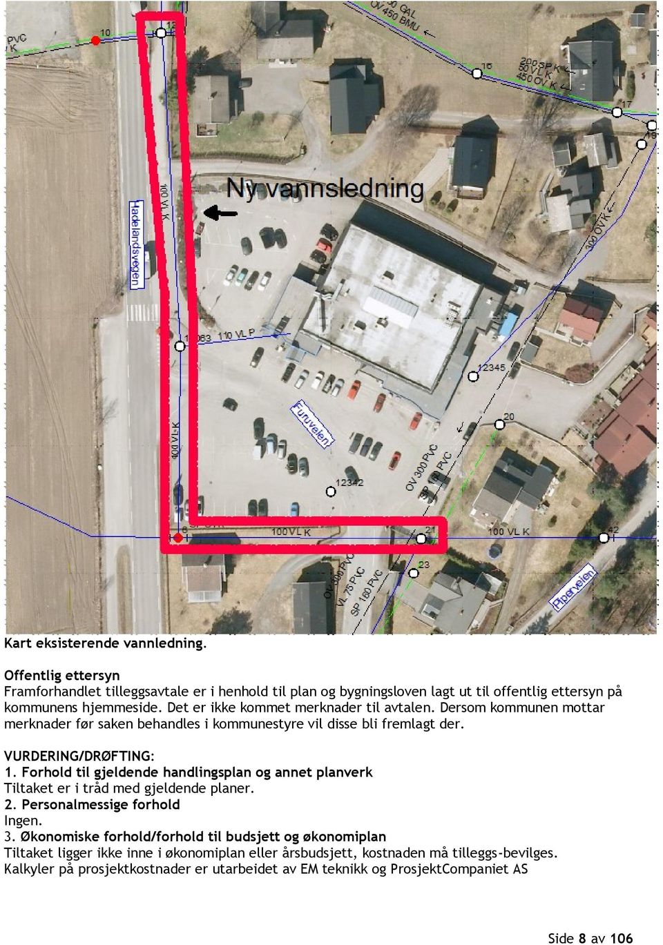 Forhold til gjeldende handlingsplan og annet planverk Tiltaket er i tråd med gjeldende planer. 2. Personalmessige forhold Ingen. 3.