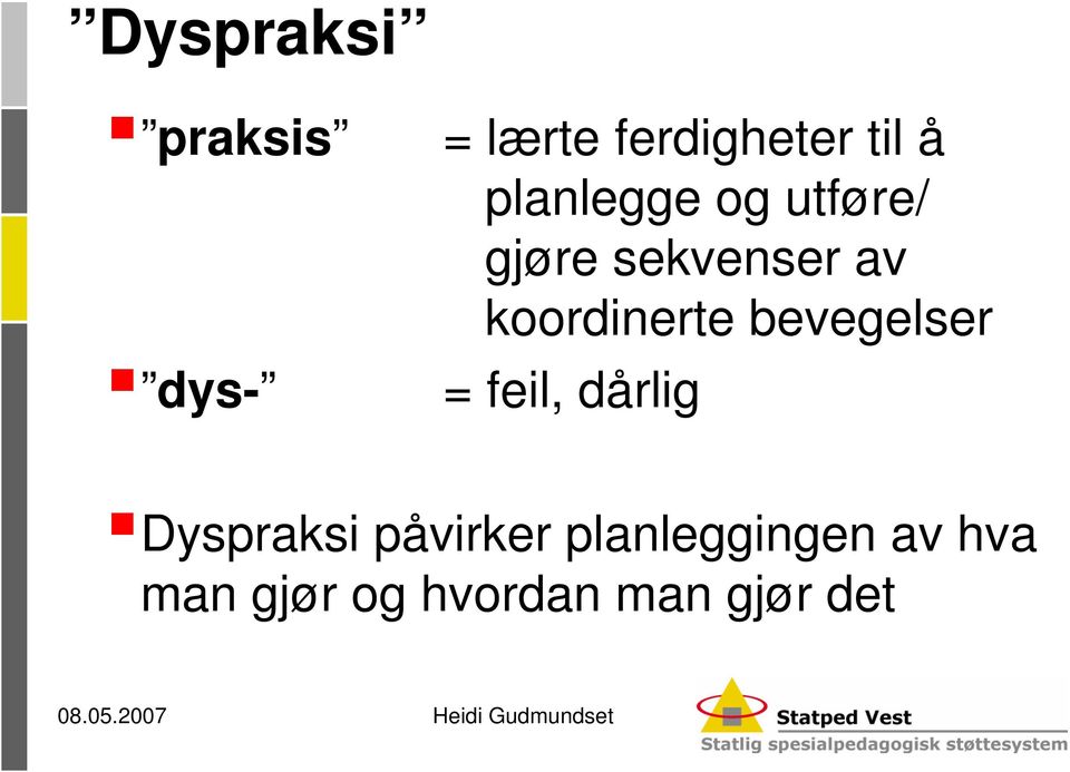 koordinerte bevegelser = feil, dårlig Dyspraksi