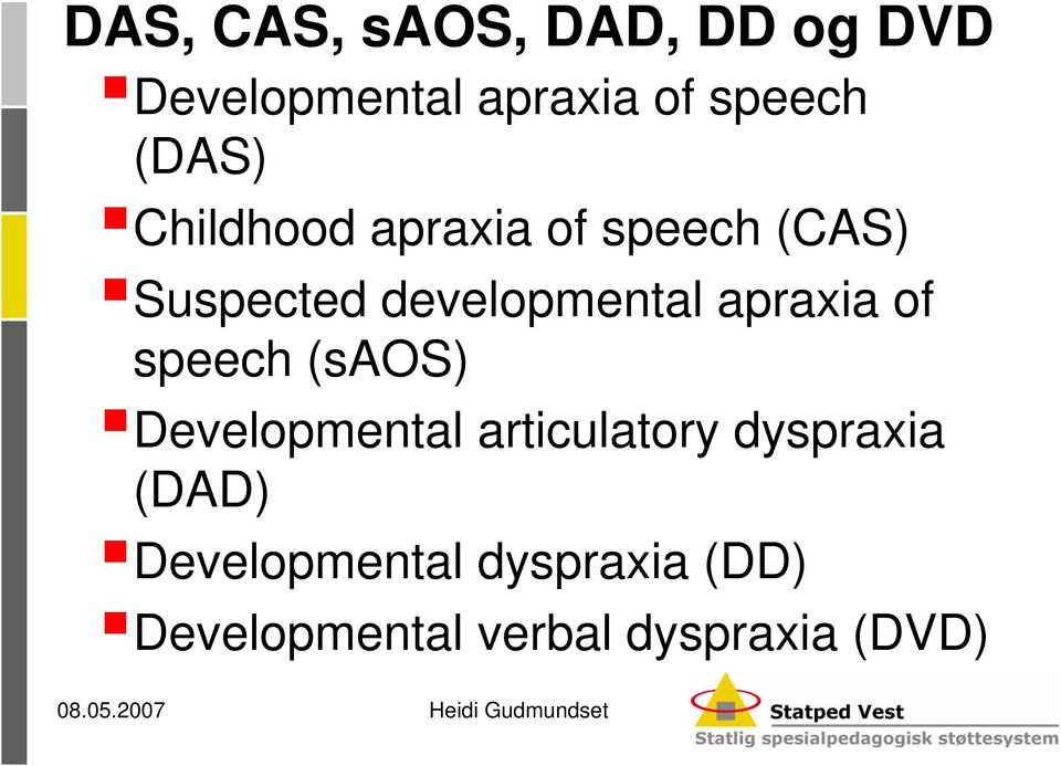 apraxia of speech (saos) Developmental articulatory dyspraxia