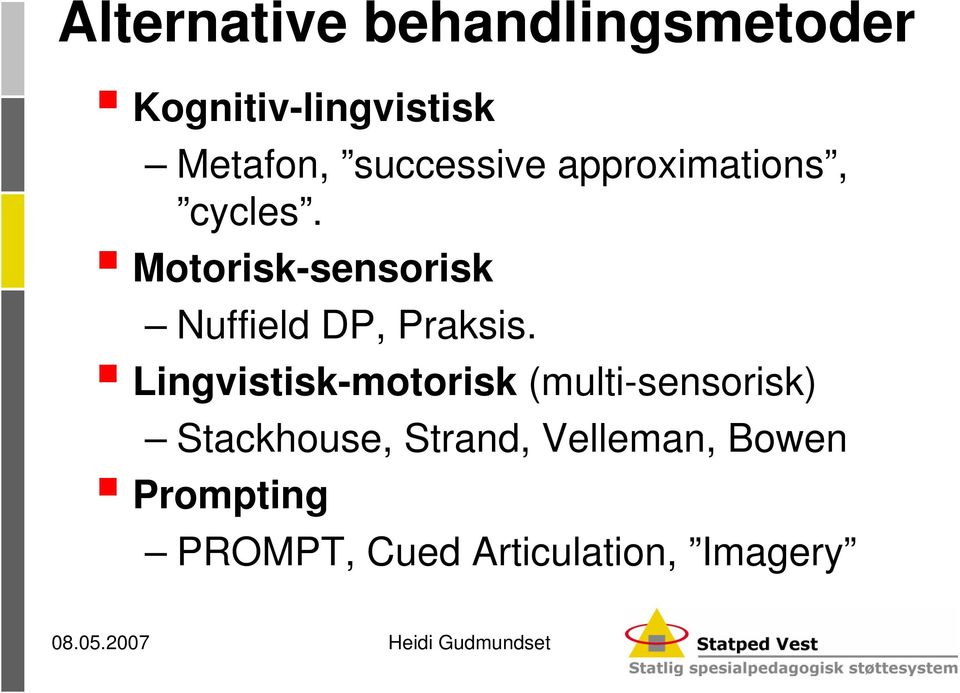 Motorisk-sensorisk Nuffield DP, Praksis.