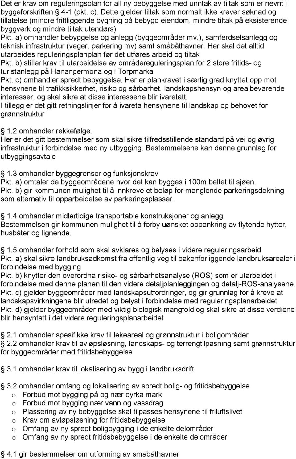 a) omhandler bebyggelse og anlegg (byggeområder mv.), samferdselsanlegg og teknisk infrastruktur (veger, parkering mv) samt småbåthavner.