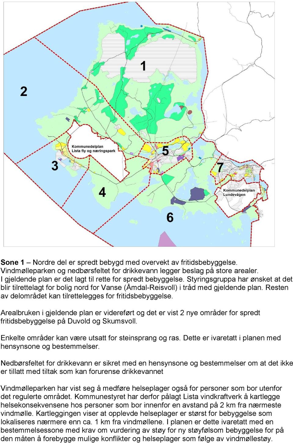 Resten av delområdet kan tilrettelegges for fritidsbebyggelse. Arealbruken i gjeldende plan er videreført og det er vist 2 nye områder for spredt fritidsbebyggelse på Duvold og Skumsvoll.