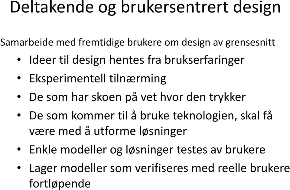 hvor den trykker De som kommer til å bruke teknologien, skal få være med å utforme løsninger