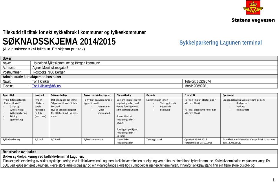 kontaktperson hos søker Navn: Torill Klinker Telefon: 55239074 E-post: Torill.klinker@hfk.