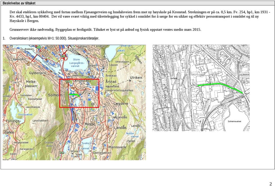 Det vil være svært viktig med tilrettelegging for sykkel i området for å sørge for en sikker og effektiv persontransport i området og til ny