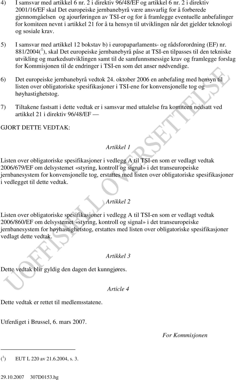 artikkel 21 for å ta hensyn til utviklingen når det gjelder teknologi og sosiale krav. 5) I samsvar med artikkel 12 bokstav b) i europaparlaments- og rådsforordning (EF) nr.