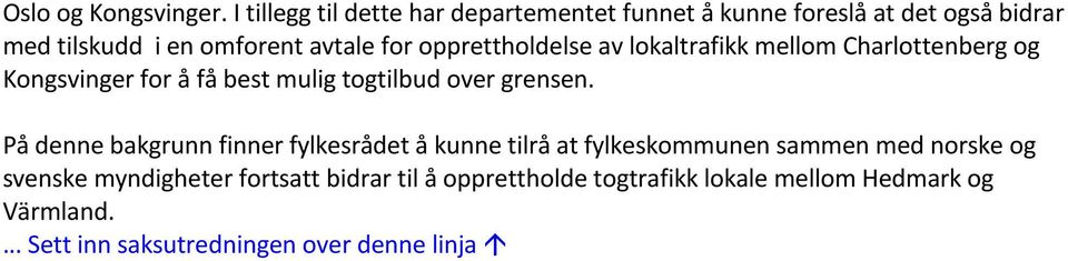 opprettholdelse av lokaltrafikk mellom Charlottenberg og Kongsvinger for å få best mulig togtilbud over grensen.