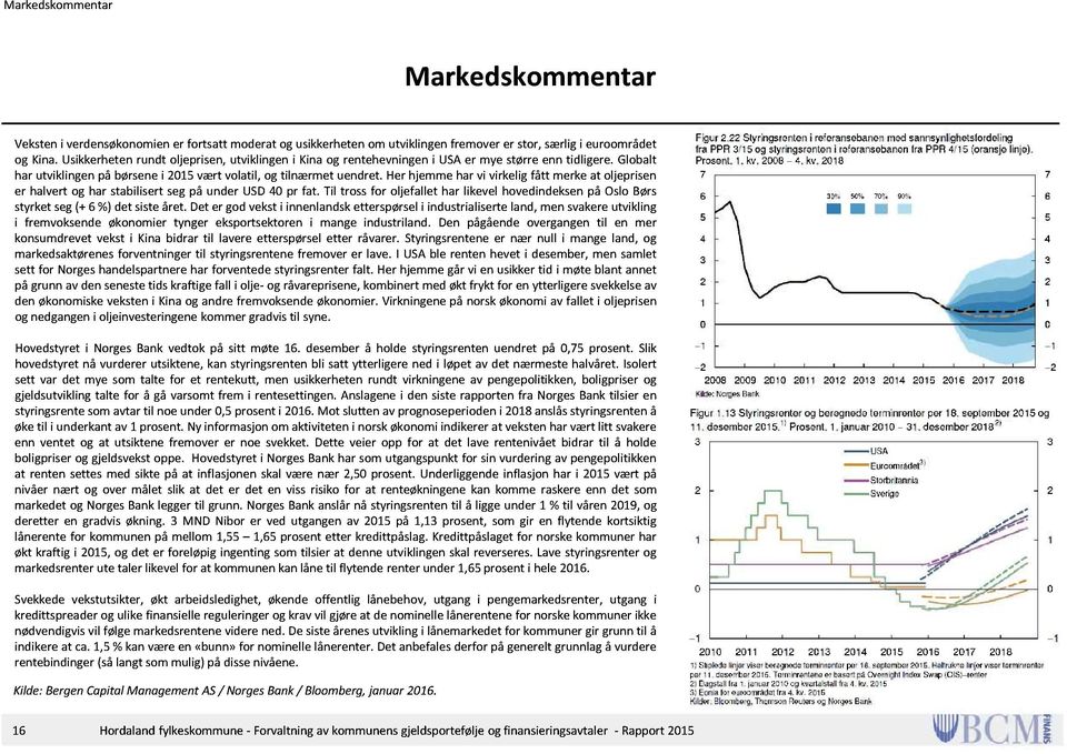 Her hjemme har vi virkelig fått merke at oljeprisen er halvert og har stabilisert seg på under USD 40 pr fat.