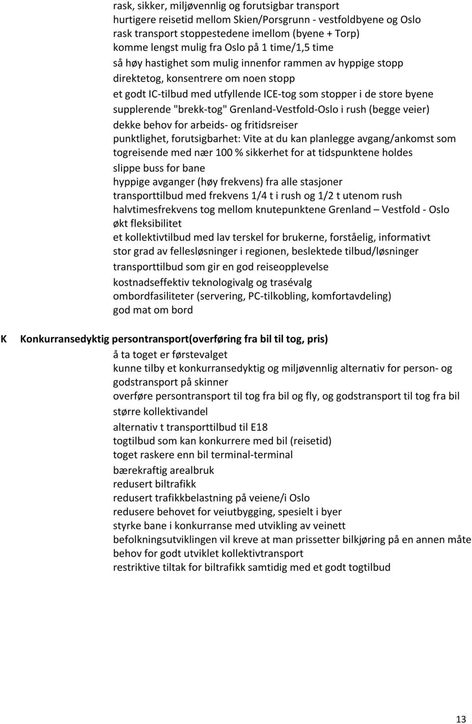 "brekk-tog" Grenland-Vestfold-Oslo i rush (begge veier) dekke behov for arbeids- og fritidsreiser punktlighet, forutsigbarhet: Vite at du kan planlegge avgang/ankomst som togreisende med nær 100 %