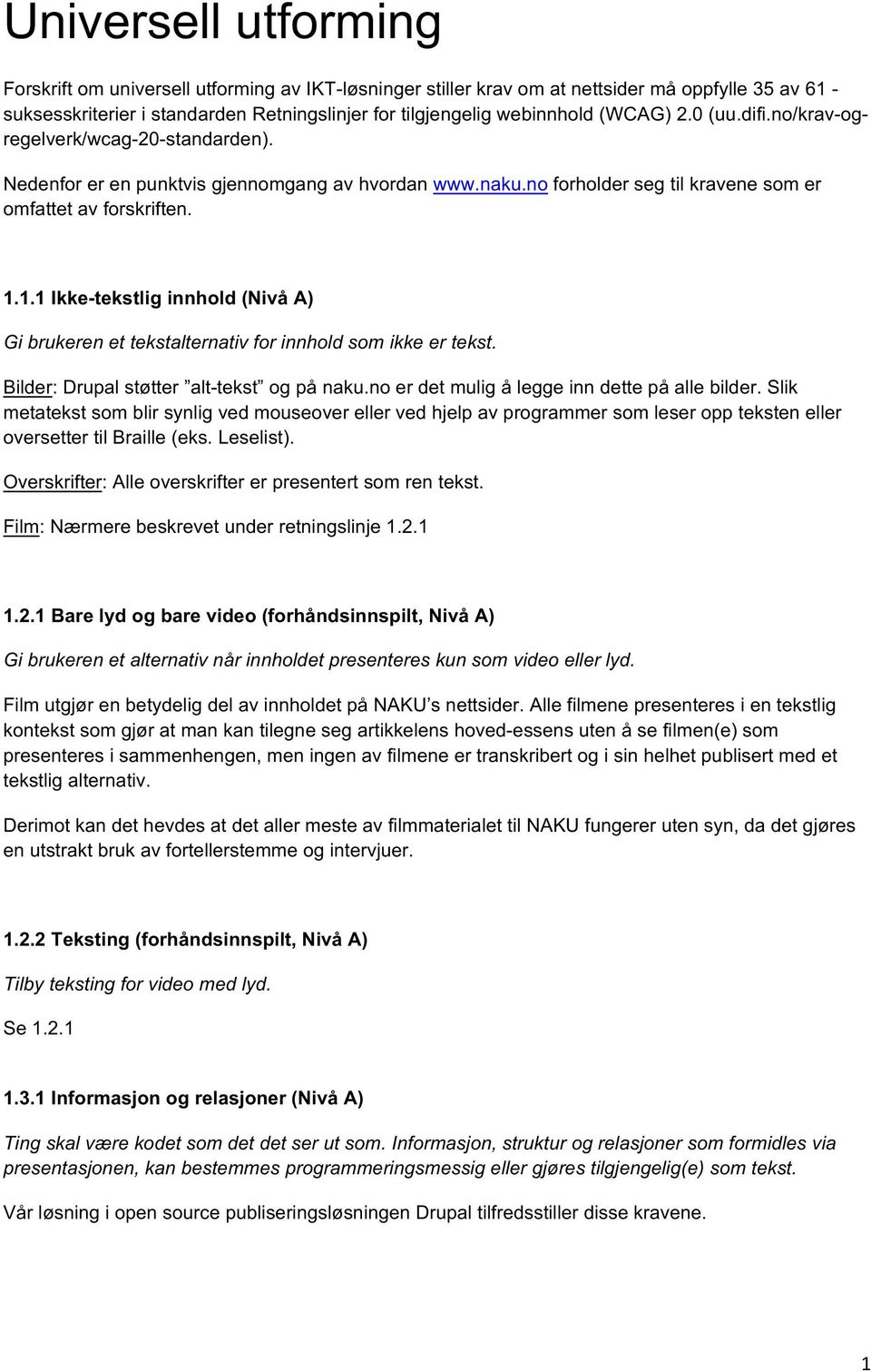 1.1 Ikke-tekstlig innhold (Nivå A) Gi brukeren et tekstalternativ for innhold som ikke er tekst. Bilder: Drupal støtter alt-tekst og på naku.no er det mulig å legge inn dette på alle bilder.