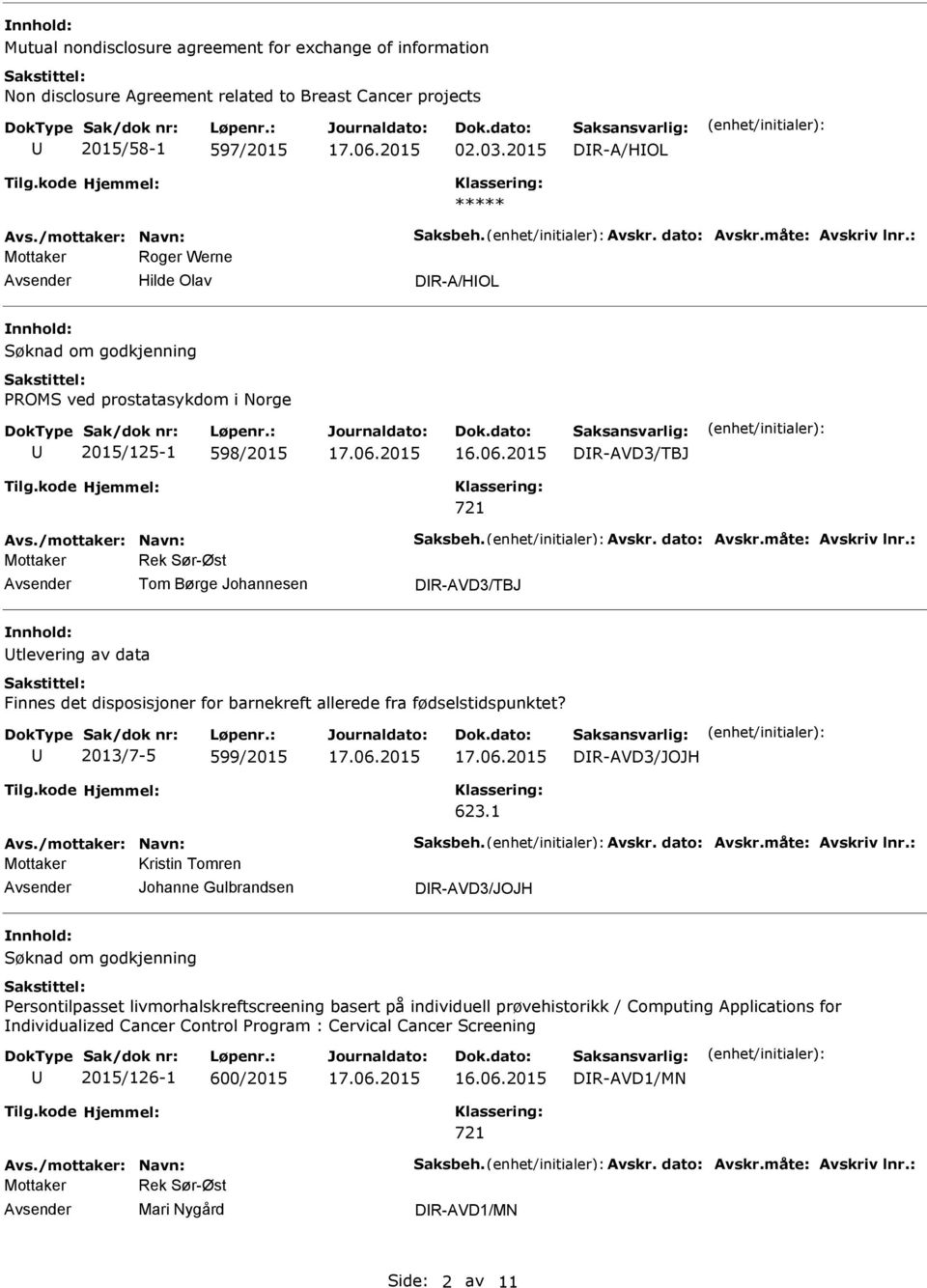 måte: Avskriv lnr.: Tom Børge Johannesen DR-AVD3/TBJ tlevering av data Finnes det disposisjoner for barnekreft allerede fra fødselstidspunktet? 2013/7-5 599/2015 DR-AVD3/JOJH 623.1 Avs.