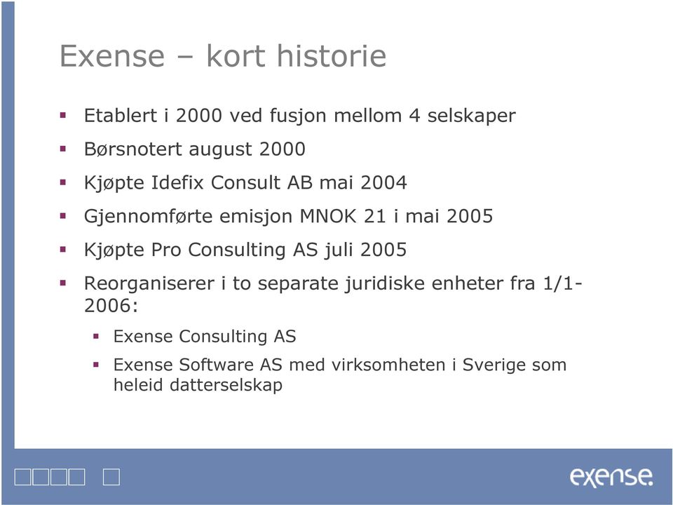 Pro Consulting AS juli 2005 Reorganiserer i to separate juridiske enheter fra 1/1-2006: