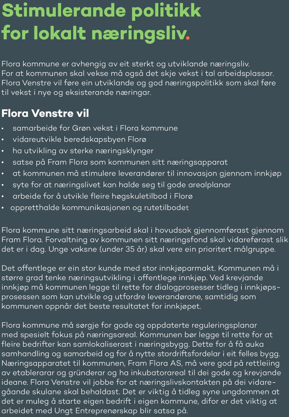 Flora Venstre vil samarbeide for Grøn vekst i Flora kommune vidareutvikle beredskapsbyen Florø ha utvikling av sterke næringsklynger satse på Fram Flora som kommunen sitt næringsapparat at kommunen