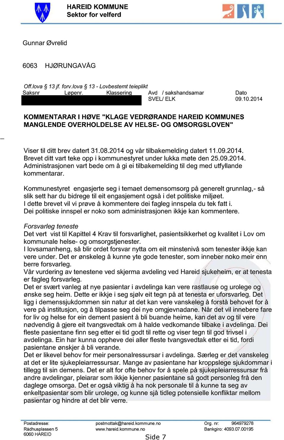 09.2014. Administrasjonen vart bede om å gi ei tilbakemelding til deg med utfyllande kommentarar.