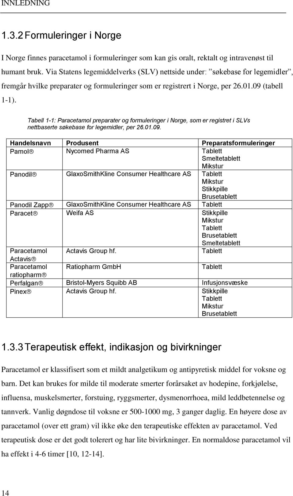 Tabell 1-1: Paracetamol preparater og formuleringer i Norge, som er registret i SLVs nettbaserte søkebase for legemidler, per 26.01.09.