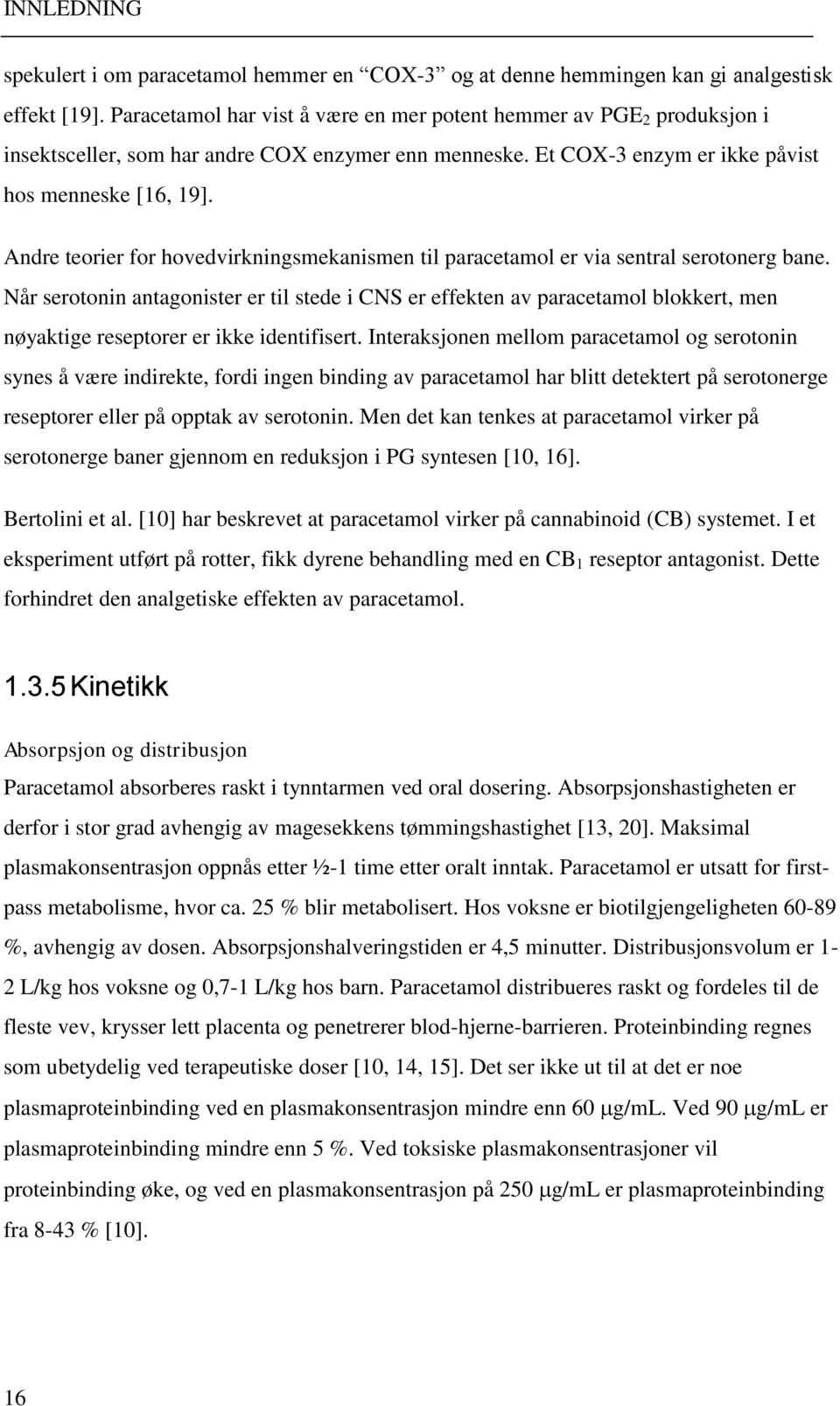 Andre teorier for hovedvirkningsmekanismen til paracetamol er via sentral serotonerg bane.