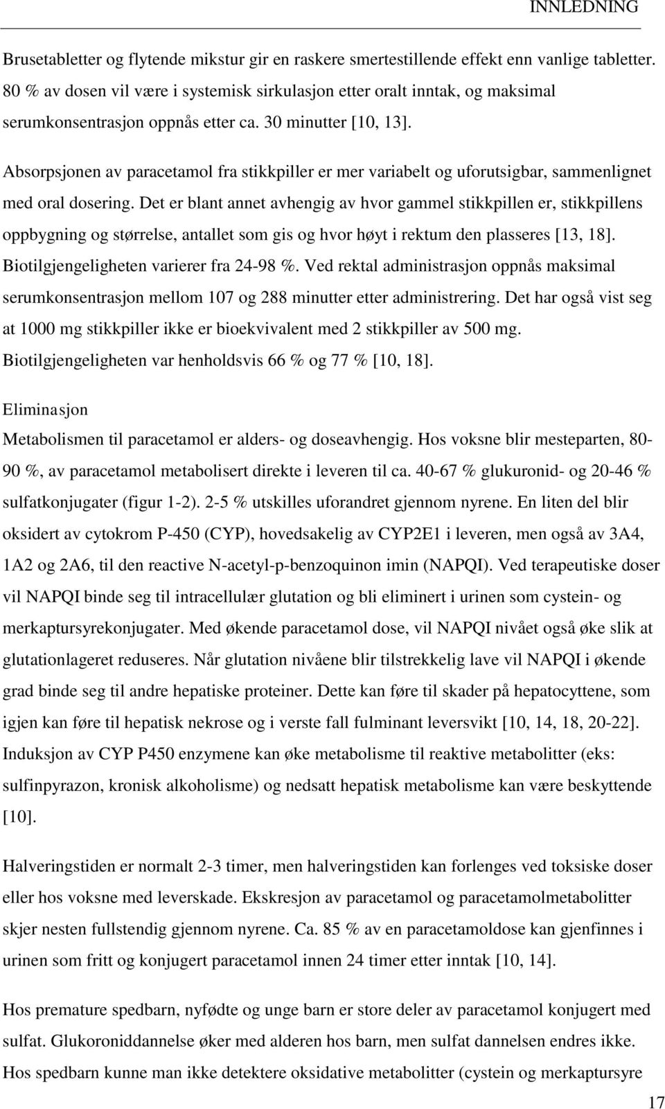 Absorpsjonen av paracetamol fra stikkpiller er mer variabelt og uforutsigbar, sammenlignet med oral dosering.