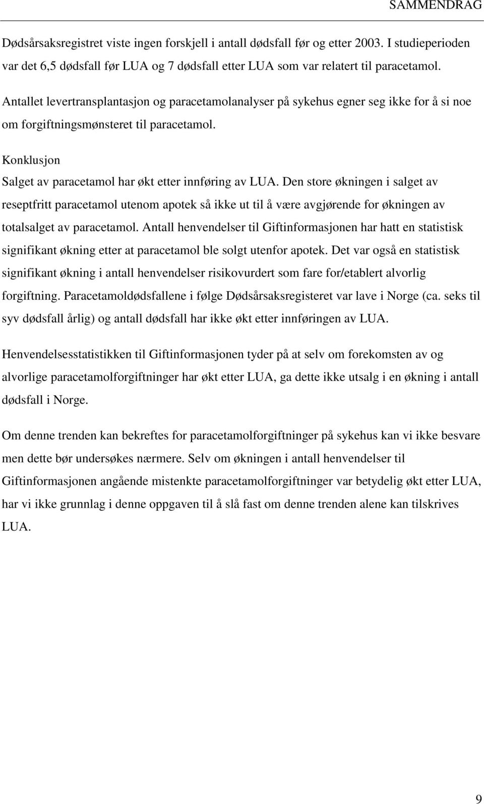 Den store økningen i salget av reseptfritt paracetamol utenom apotek så ikke ut til å være avgjørende for økningen av totalsalget av paracetamol.