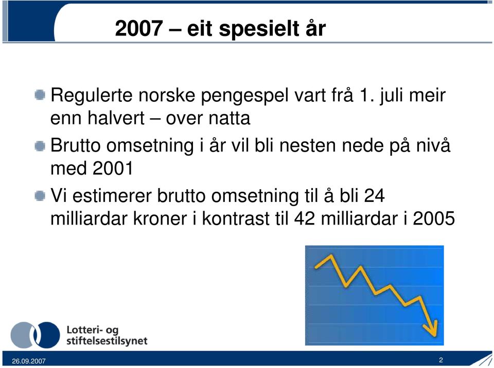 nesten nede på nivå med 2001 Vi estimerer brutto omsetning til å