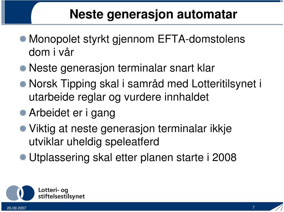 utarbeide reglar og vurdere innhaldet Arbeidet er i gang Viktig at neste generasjon