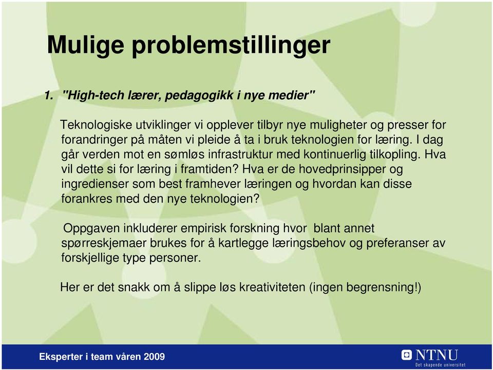 Hva er de hovedprinsipper og ingredienser som best framhever læringen og hvordan kan disse forankres med den nye teknologien?