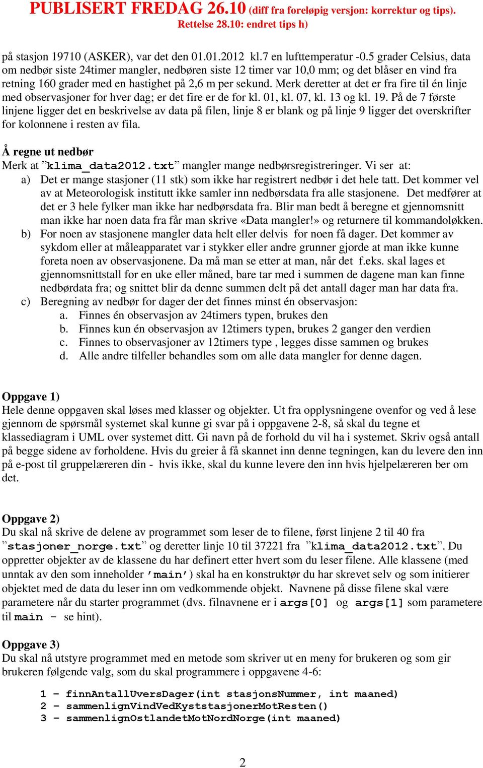 Merk deretter at det er fra fire til én linje med observasjoner for hver dag; er det fire er de for kl. 01, kl. 07, kl. 13 og kl. 19.