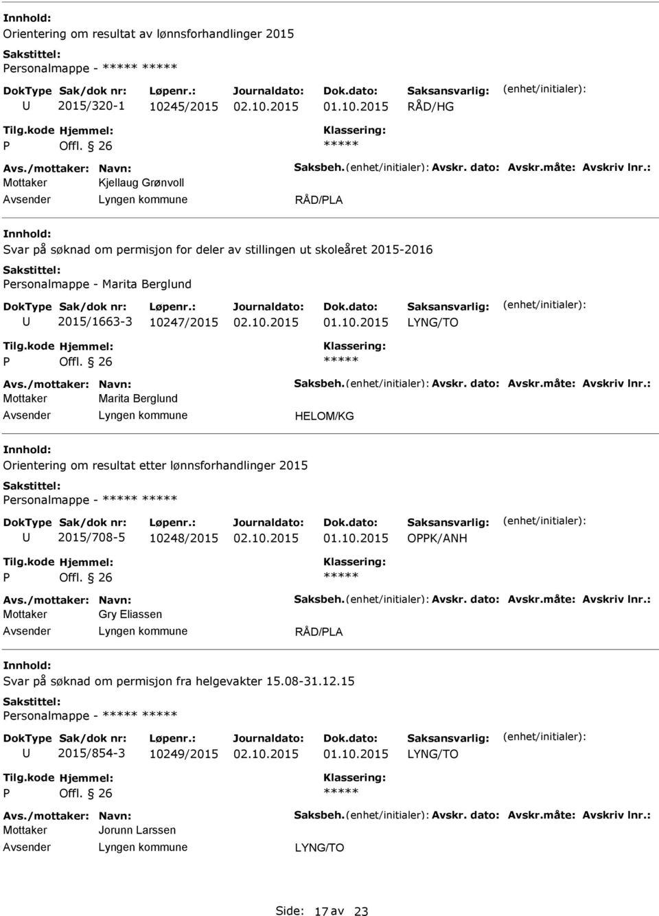 dato: Avskr.måte: Avskriv lnr.: Marita Berglund Orientering om resultat etter lønnsforhandlinger 2015 ersonalmappe - 2015/708-5 10248/2015 OK/ANH Avs./mottaker: Navn: Saksbeh. Avskr. dato: Avskr.