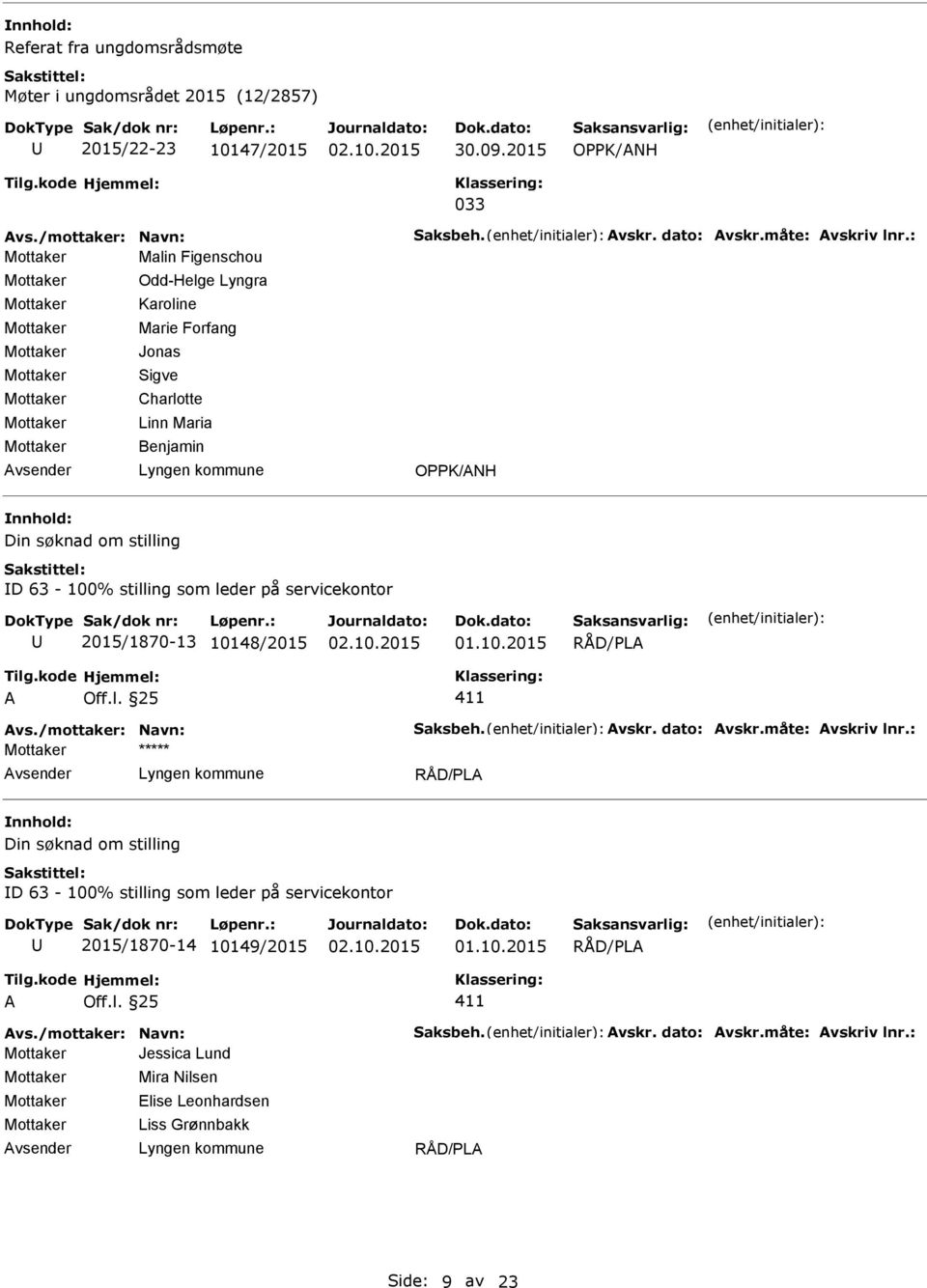 servicekontor 2015/1870-13 10148/2015 A Off.l. 25 411 Avs./mottaker: Navn: Saksbeh. Avskr. dato: Avskr.måte: Avskriv lnr.