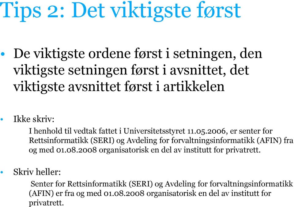 2006, er senter for Rettsinformatikk (SERI) og Avdeling for forvaltningsinformatikk (AFIN) fra og med 01.08.