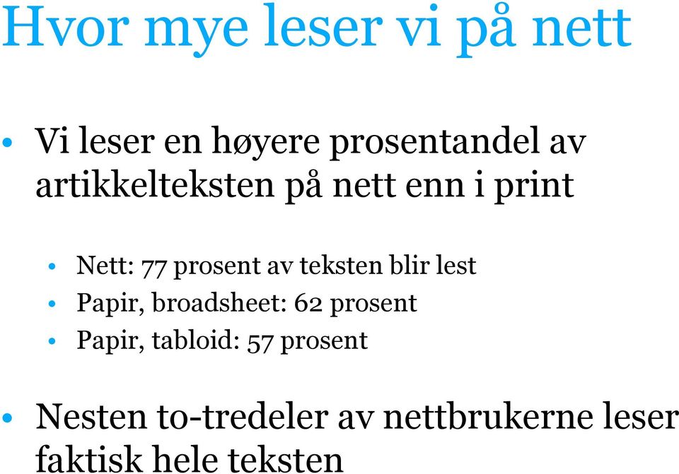 blir lest Papir, broadsheet: 62 prosent Papir, tabloid: 57