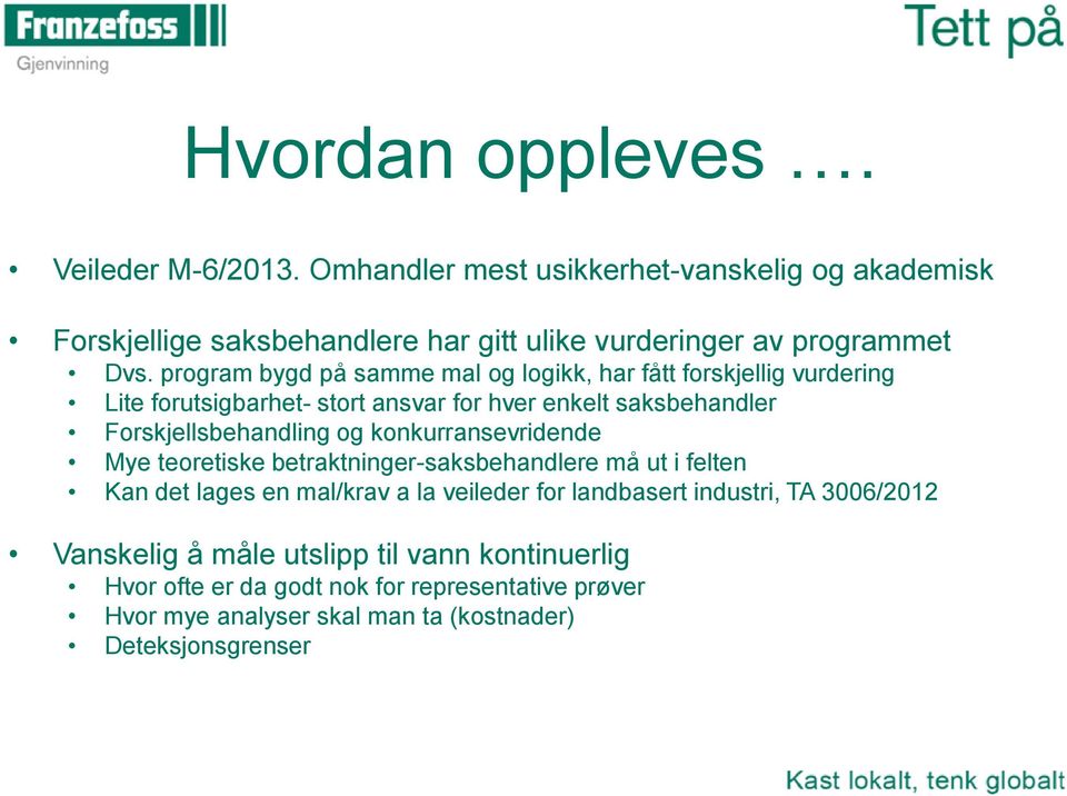 program bygd på samme mal og logikk, har fått forskjellig vurdering Lite forutsigbarhet- stort ansvar for hver enkelt saksbehandler Forskjellsbehandling og