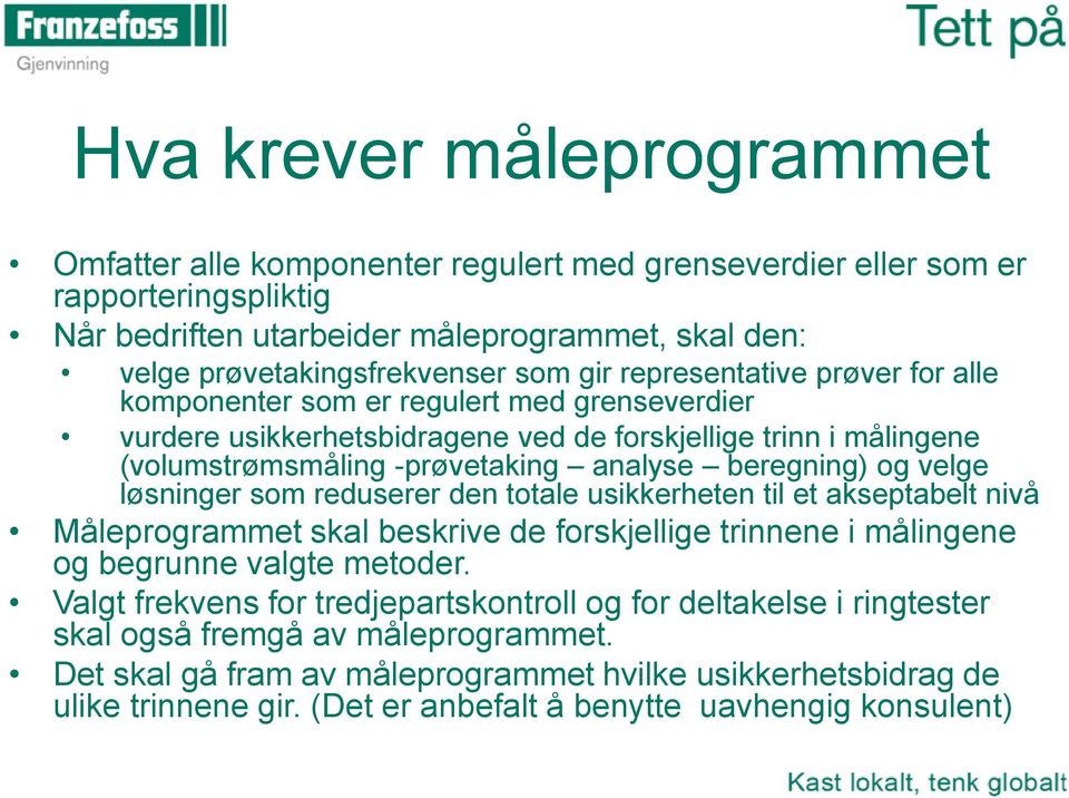 og velge løsninger som reduserer den totale usikkerheten til et akseptabelt nivå Måleprogrammet skal beskrive de forskjellige trinnene i målingene og begrunne valgte metoder.