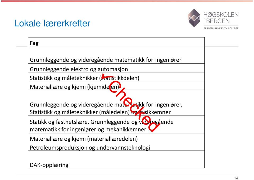 Statistikk og måleteknikker (måledelen) og fysikkemner Statikk og fasthetslære, Grunnleggende og videregående matematikk for