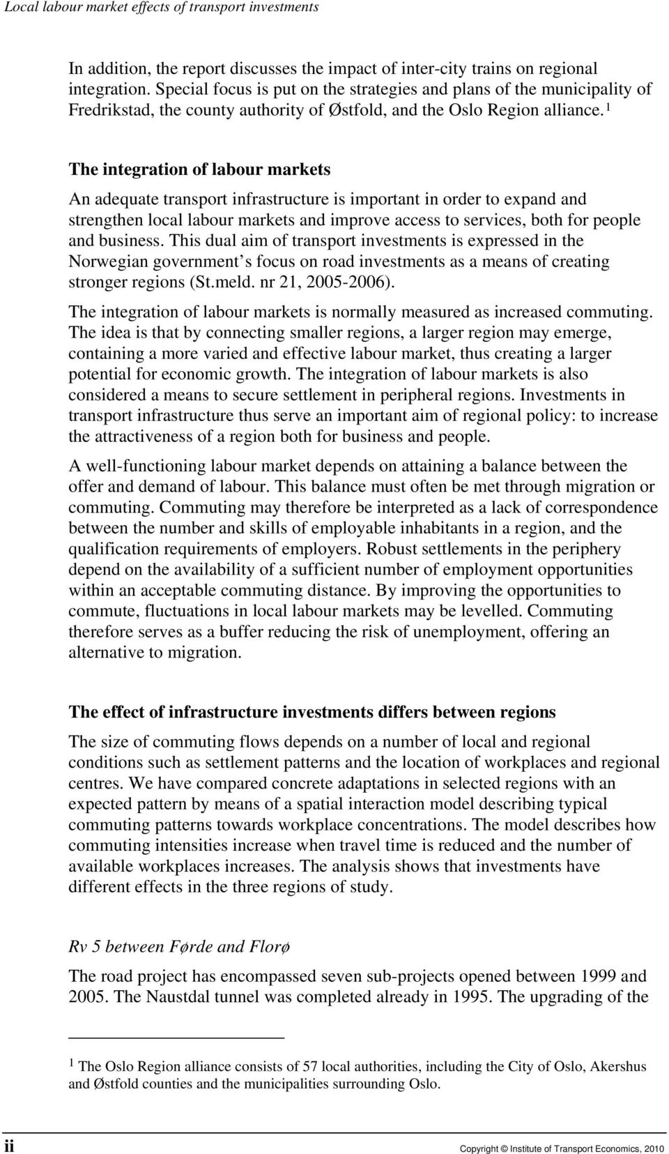 1 The integration of labour markets An adequate transport infrastructure is important in order to expand and strengthen local labour markets and improve access to services, both for people and