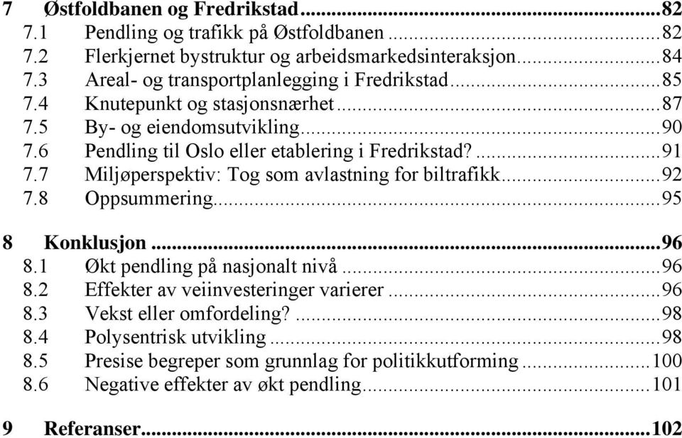 ... 91 7.7 Miljøperspektiv: Tog som avlastning for biltrafikk... 92 7.8 Oppsummering... 95 8 Konklusjon... 96 8.1 Økt pendling på nasjonalt nivå... 96 8.2 Effekter av veiinvesteringer varierer.