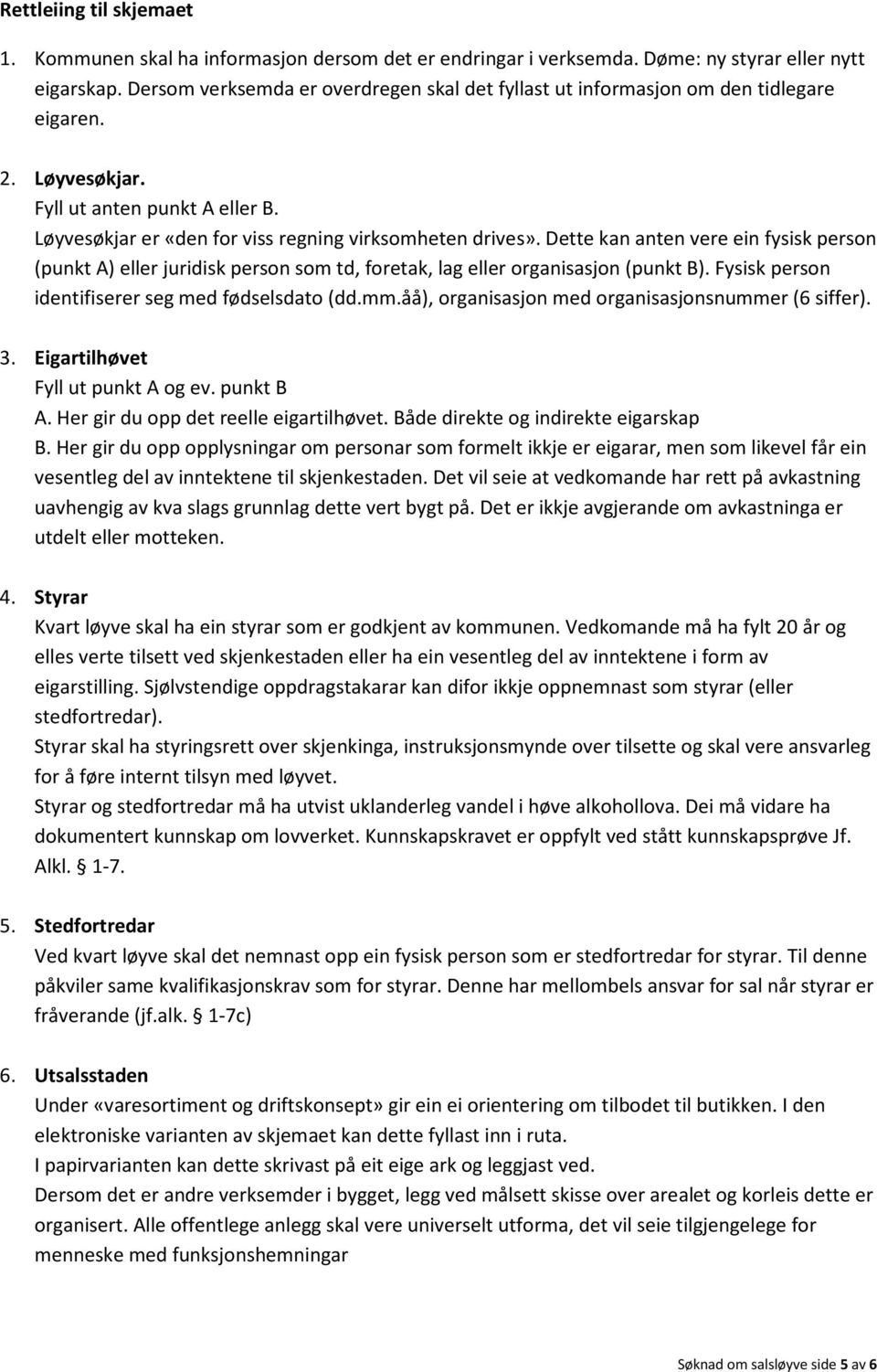 Dette kan anten vere ein fysisk person (punkt A) eller juridisk person som td, foretak, lag eller organisasjon (punkt B). Fysisk person identifiserer seg med fødselsdato (dd.mm.