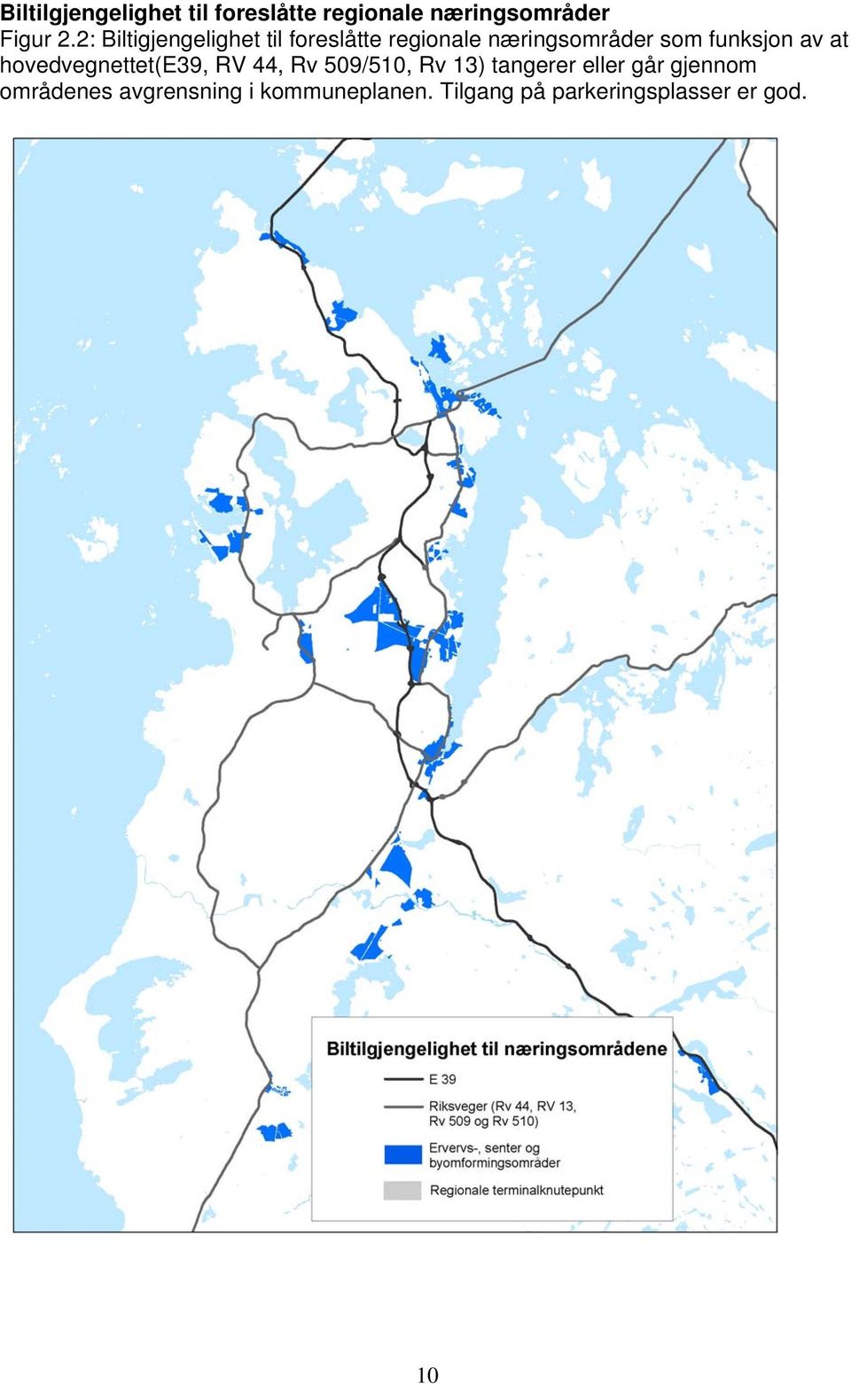 av at hovedvegnettet(e39, RV 44, Rv 509/510, Rv 13) tangerer eller går