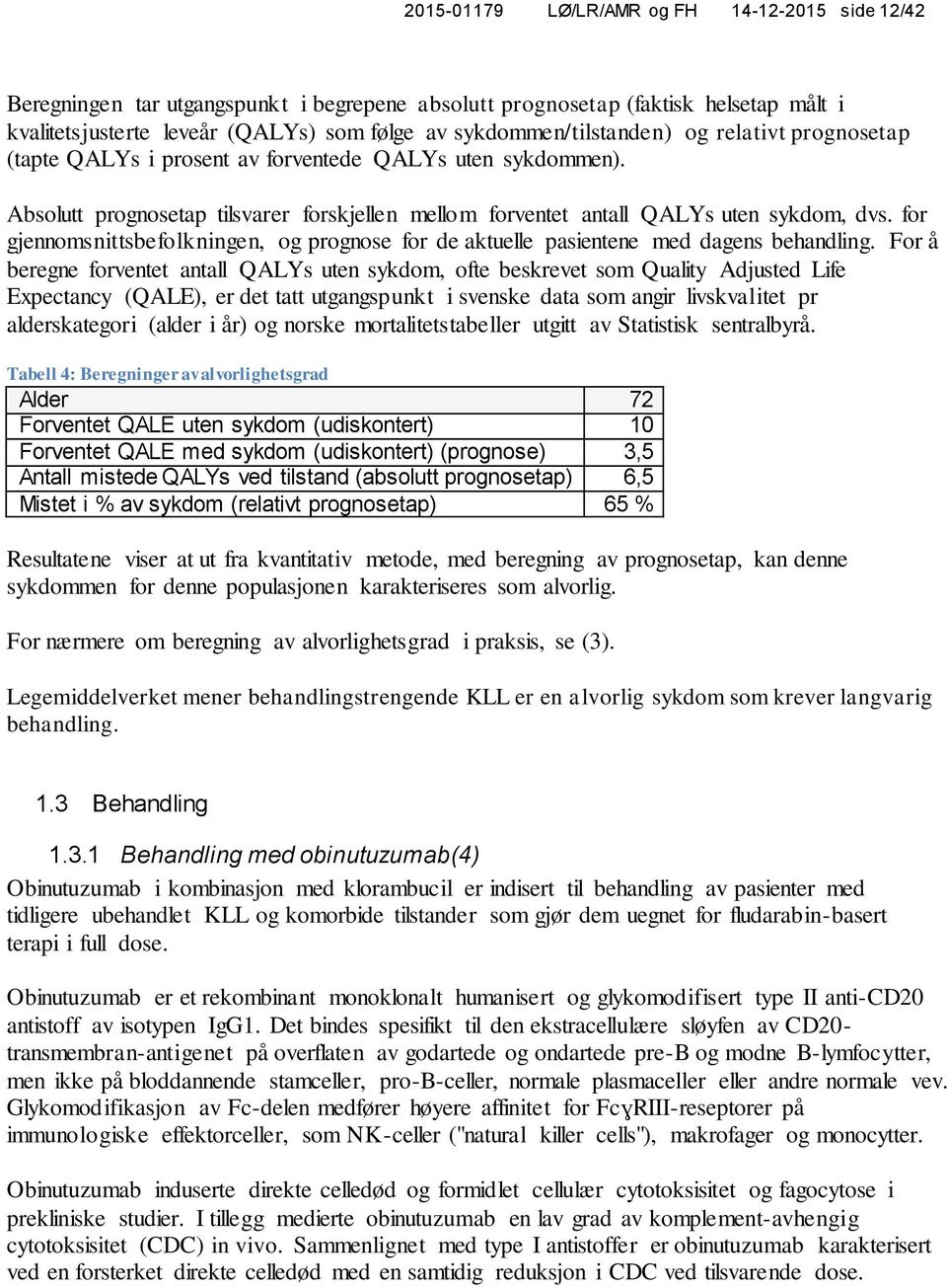 for gjennomsnittsbefolkningen, og prognose for de aktuelle pasientene med dagens behandling.