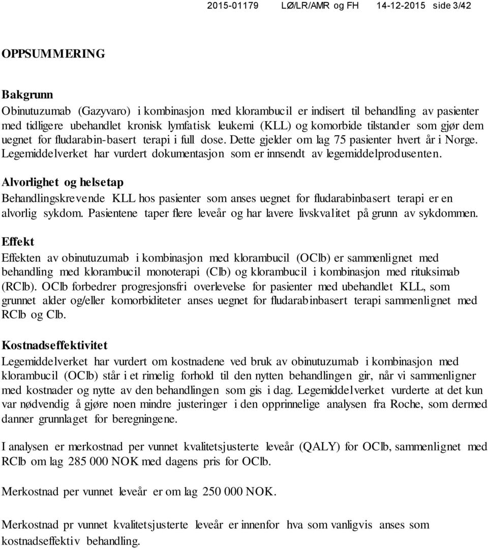 Legemiddelverket har vurdert dokumentasjon som er innsendt av legemiddelprodusenten.