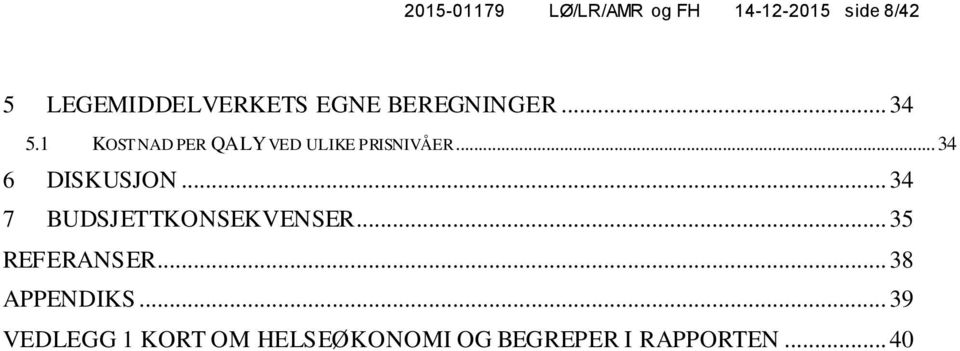 .. 34 6 DISKUSJON... 34 7 BUDSJETTKONSEKVENSER... 35 REFERANSER.