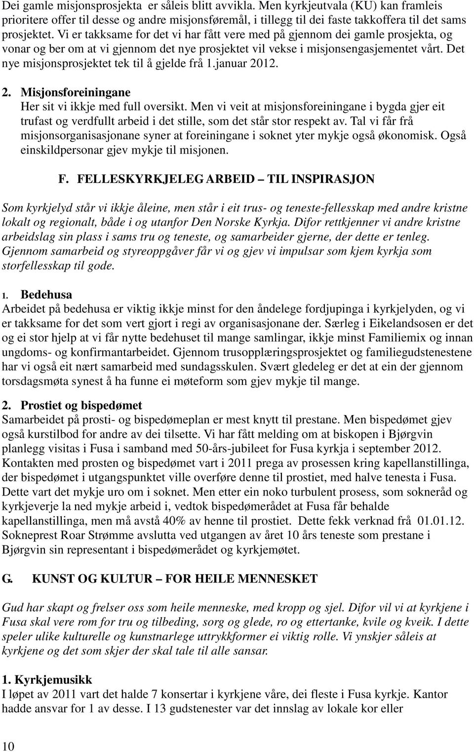 Det nye misjonsprosjektet tek til å gjelde frå 1.januar 2012. 2. Misjonsforeiningane Her sit vi ikkje med full oversikt.