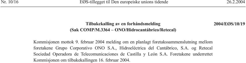 februar 2004 melding om en planlagt foretakssammenslutning mellom foretakene Grupo Corporativo ONO S.A.